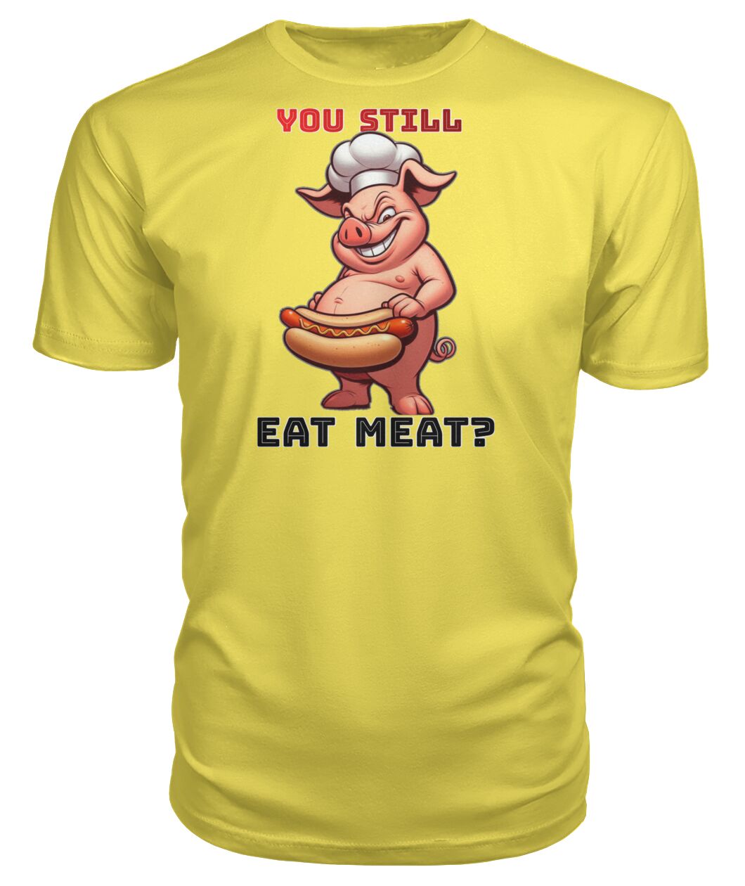 You Still Eat Meat Pig (Hoodie & More) Premium Unisex Tee