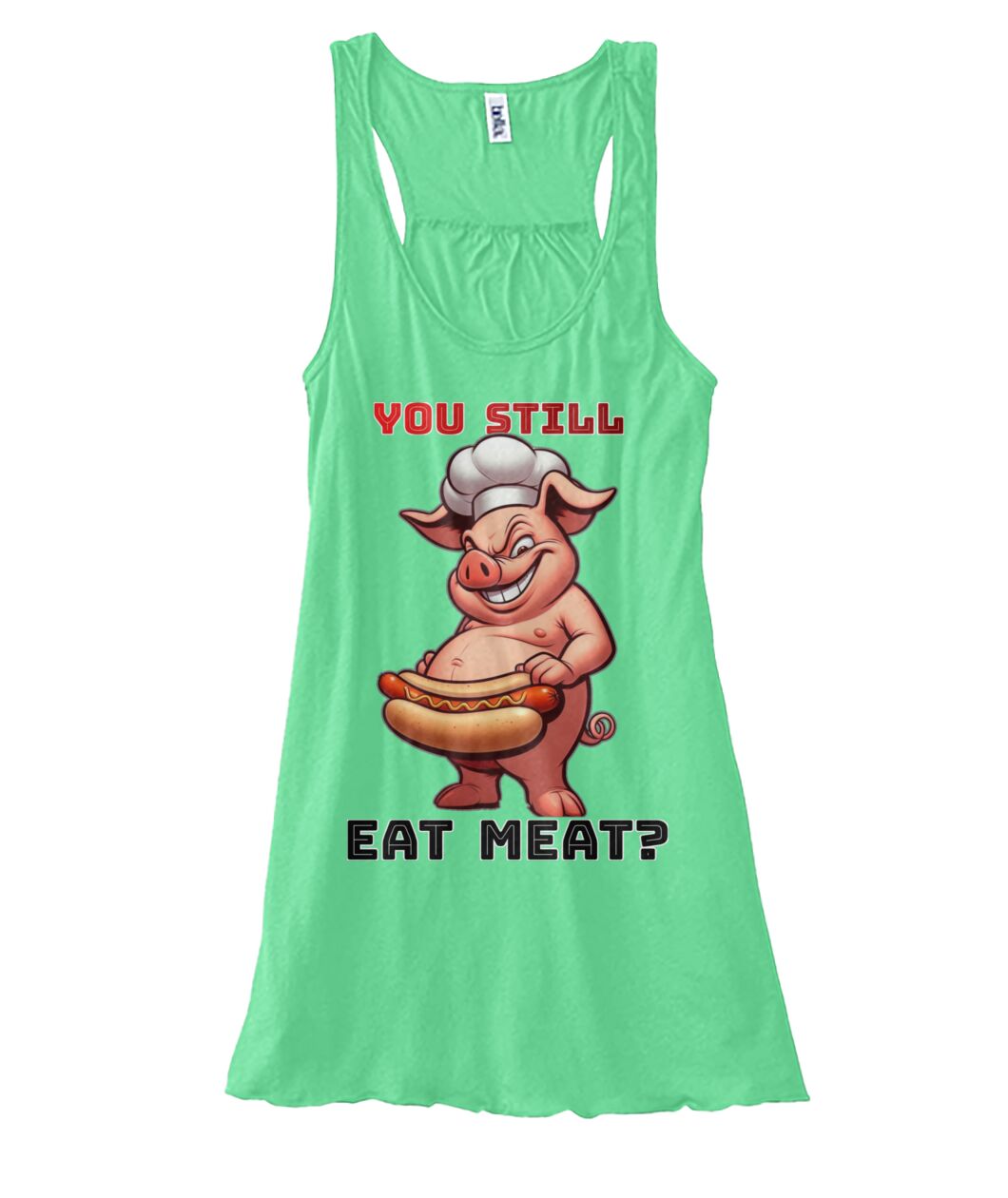 You Still Eat Meat Pig (TankTop & More) Women's Flowy Tank