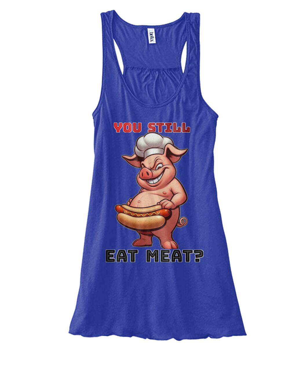 You Still Eat Meat Pig (TankTop & More) Women's Flowy Tank