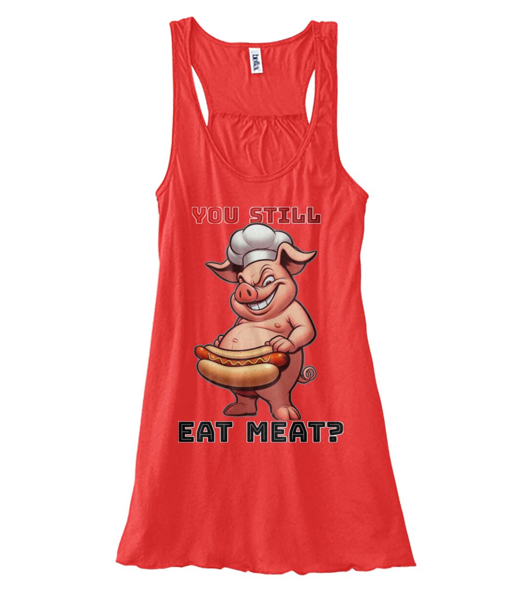 You Still Eat Meat Pig (TankTop & More) Women's Flowy Tank