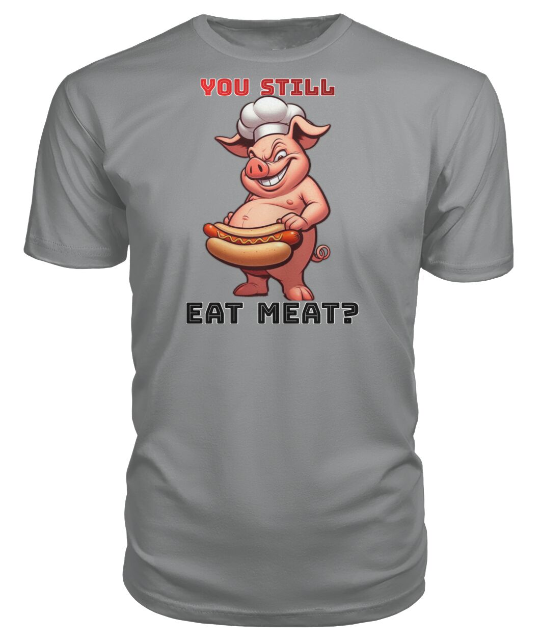 You Still Eat Meat Pig (Hoodie & More) Premium Unisex Tee