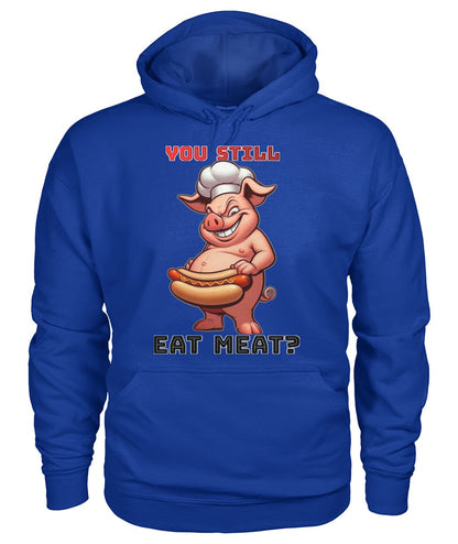 You Still Eat Meat Pig (Hoodie & More) Unisex Hoodie