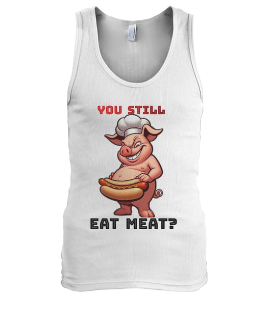 You Still Eat Meat Pig (TankTop & More) Men's Tank Top