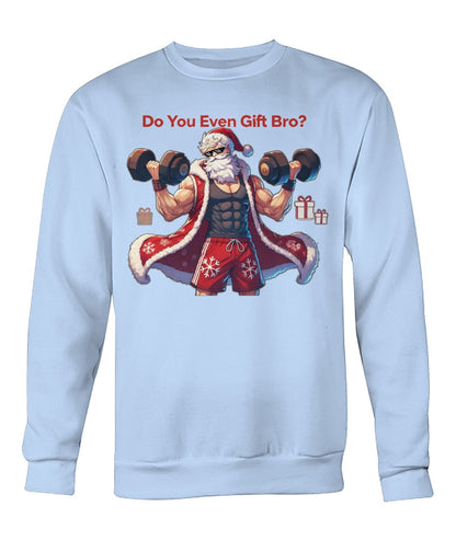 Do You even Gift Bro (Sweater & More) Crew Neck Sweatshirt
