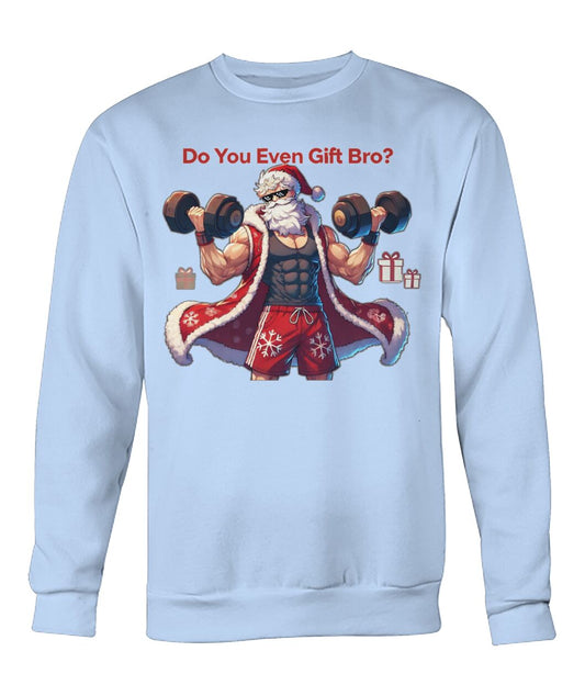 Do You even Gift Bro (Sweater & More) Crew Neck Sweatshirt