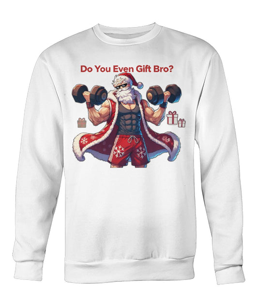 Do You even Gift Bro (Sweater & More) Crew Neck Sweatshirt