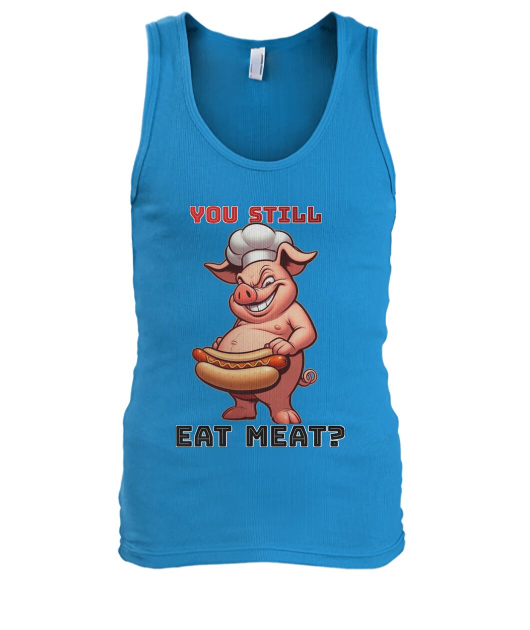 You Still Eat Meat Pig (TankTop & More) Men's Tank Top