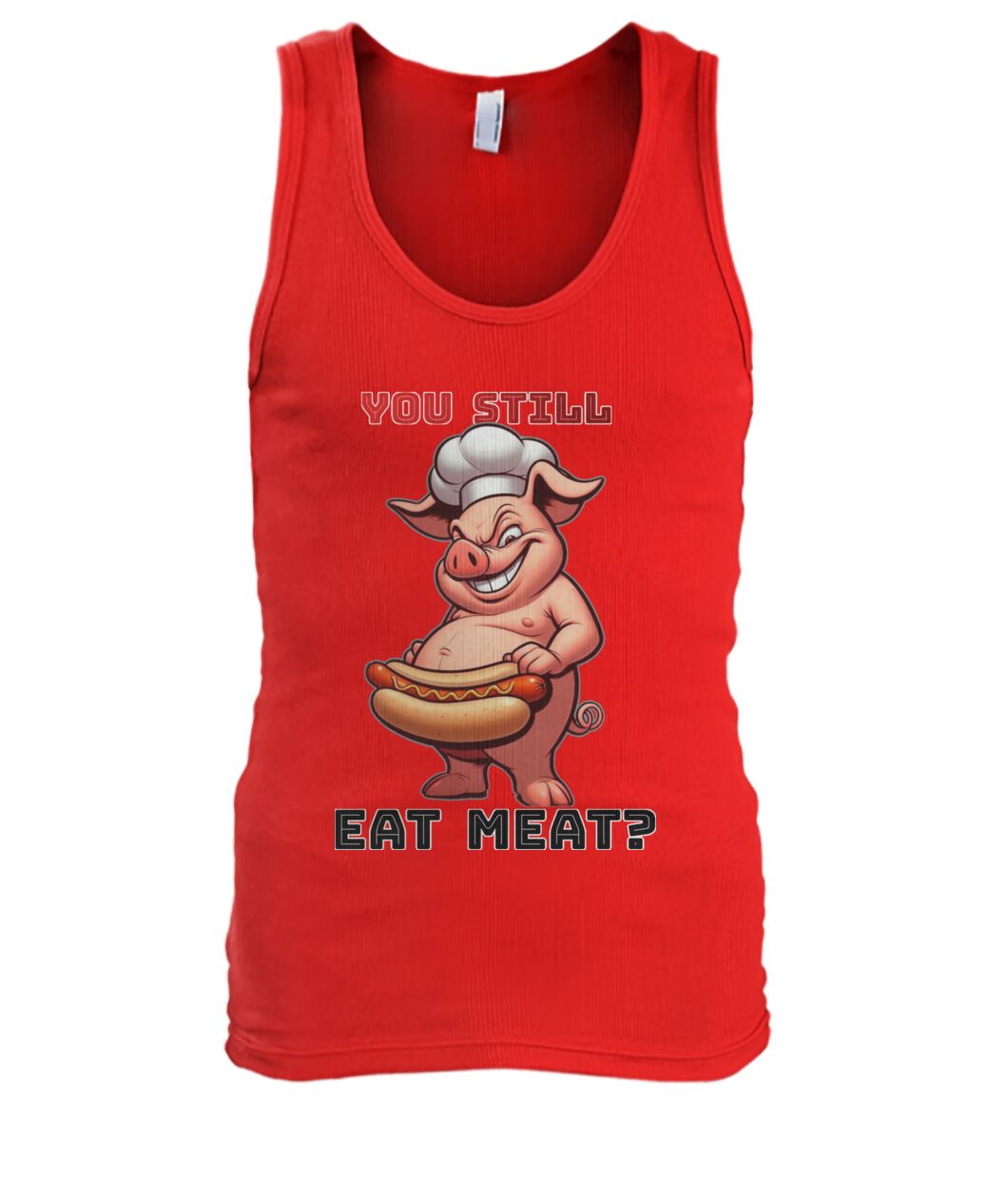 You Still Eat Meat Pig (TankTop & More) Men's Tank Top