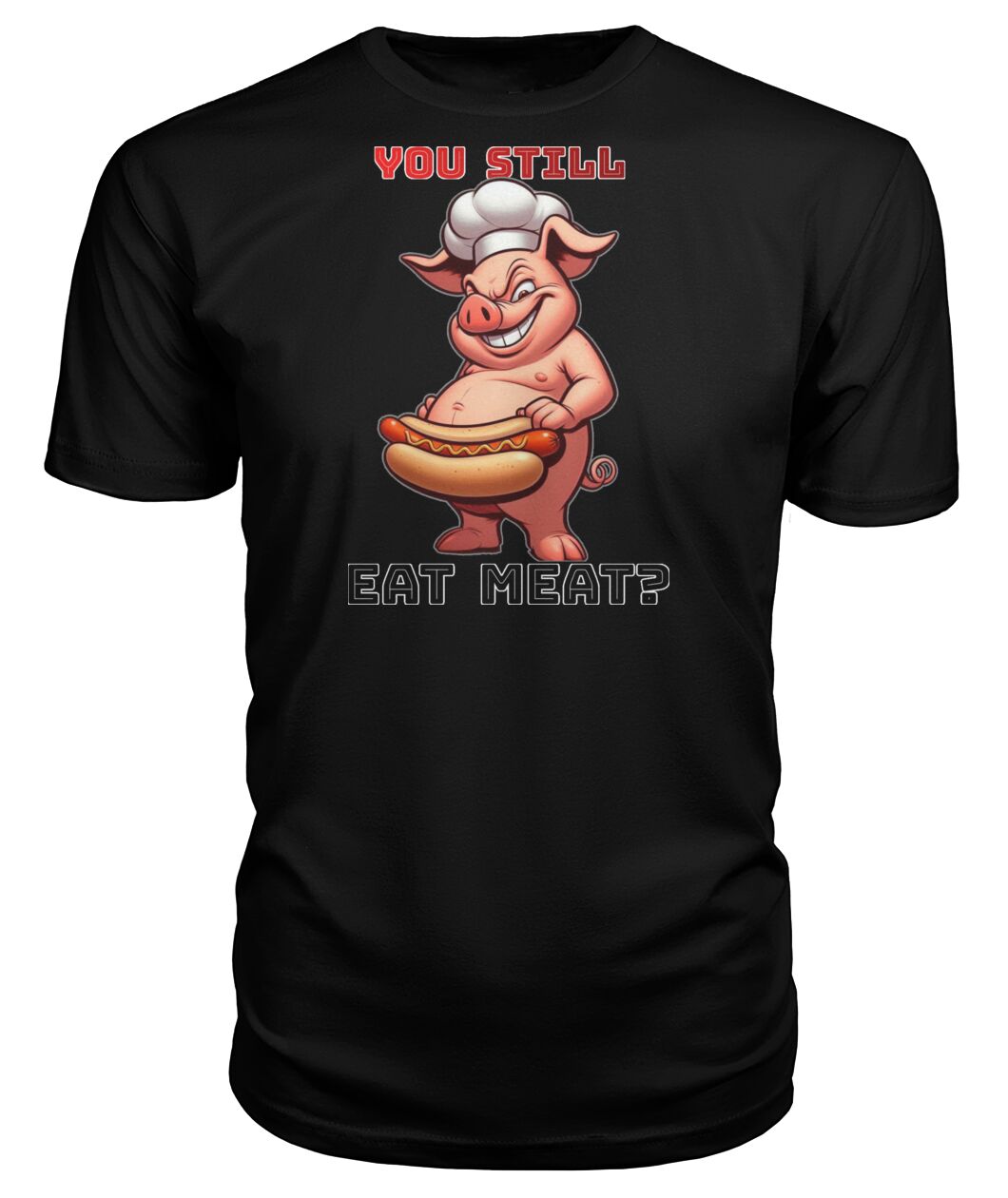 You Still Eat Meat Pig (Hoodie & More) Premium Unisex Tee