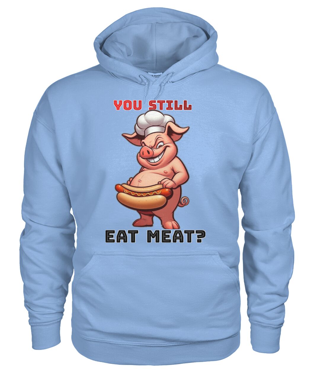 You Still Eat Meat Pig (Hoodie & More) Unisex Hoodie