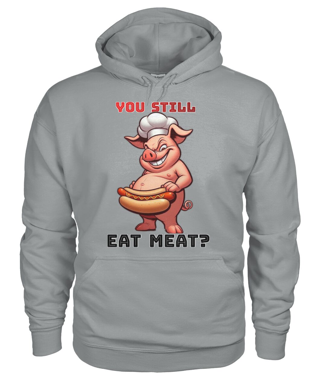 You Still Eat Meat Pig (Hoodie & More) Unisex Hoodie