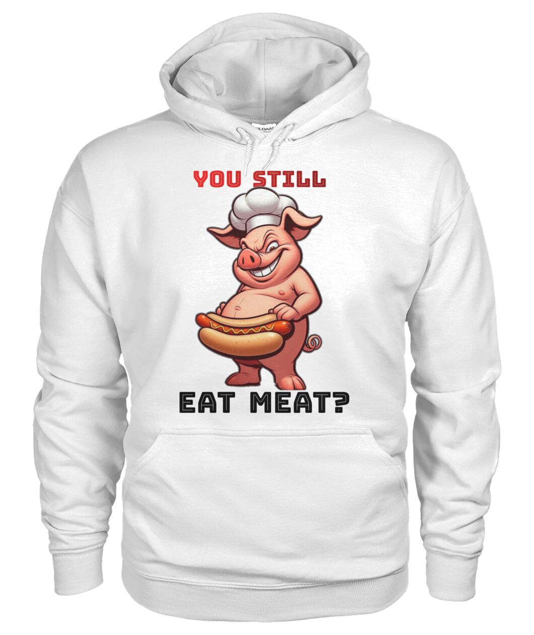 You Still Eat Meat Pig (Hoodie & More) Unisex Hoodie