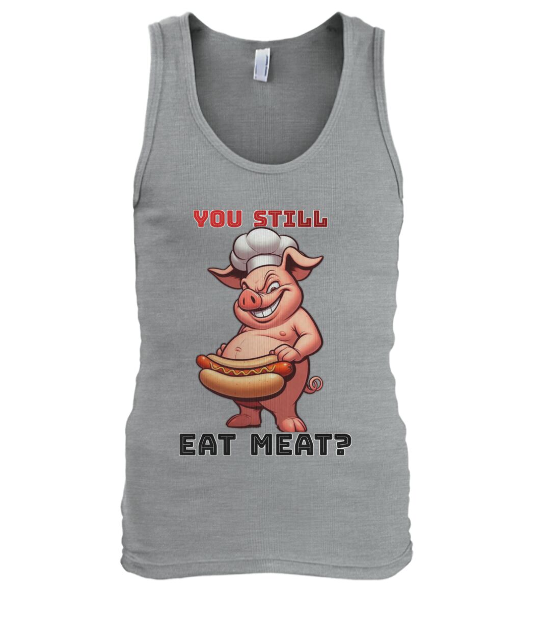 You Still Eat Meat Pig (TankTop & More) Men's Tank Top