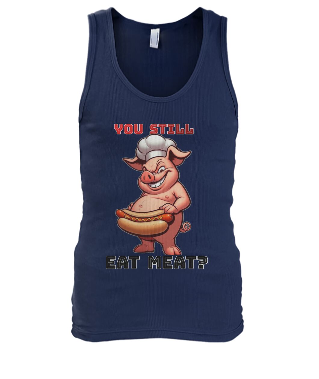 You Still Eat Meat Pig (TankTop & More) Men's Tank Top