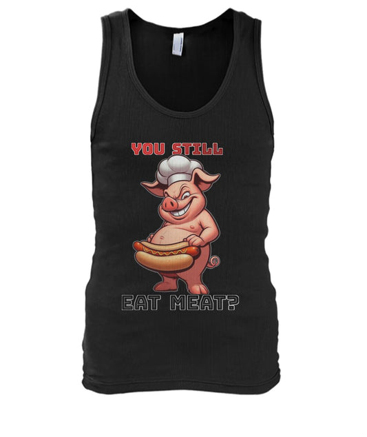 You Still Eat Meat Pig (TankTop & More) Men's Tank Top