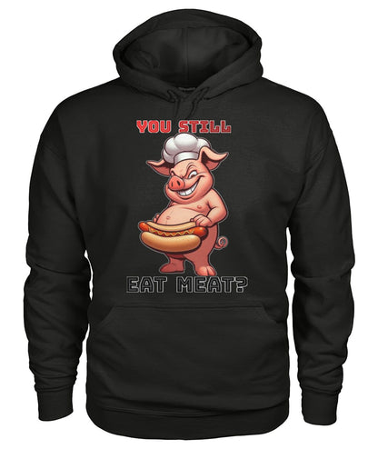 You Still Eat Meat Pig (Hoodie & More) Unisex Hoodie